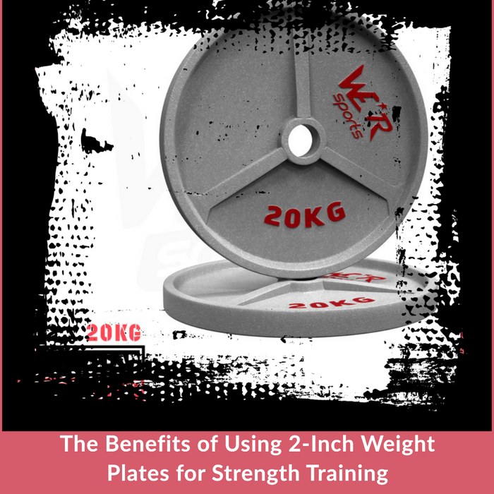 The Benefits of Using 2-Inch Weight Plates for Strength Training