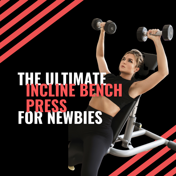 The Ultimate Incline Bench Press Guide for Newbies