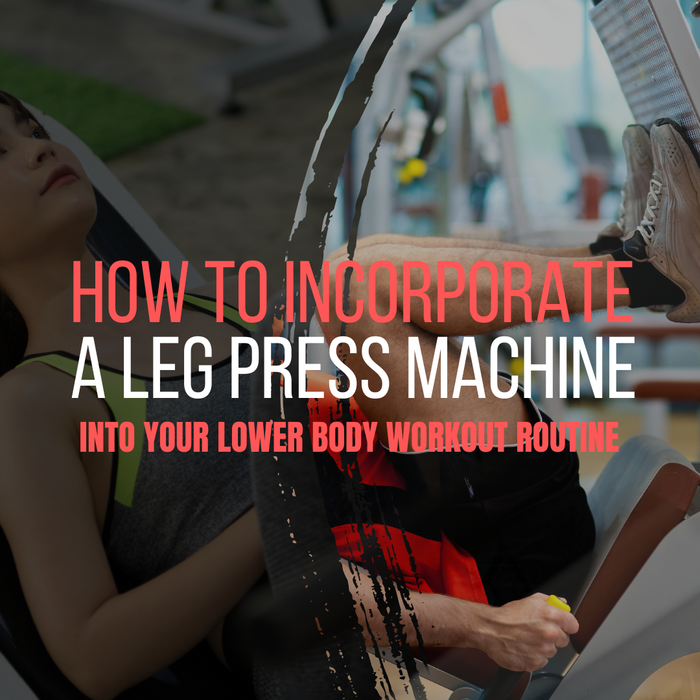 How To Incorporate A Leg Press Machine Into Your Lower Body Workout Routine
