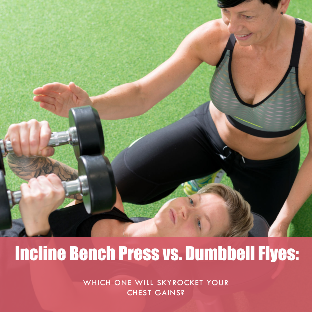 Incline Bench Press vs. Dumbbell Flyes Which One Will Skyrocket Your
