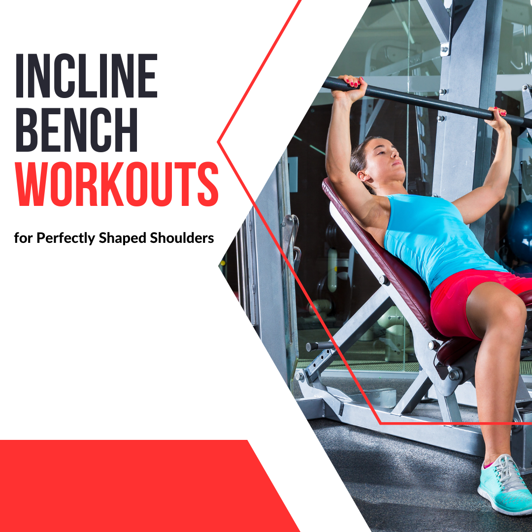 Incline Bench Workouts for Perfectly Shaped Shoulders