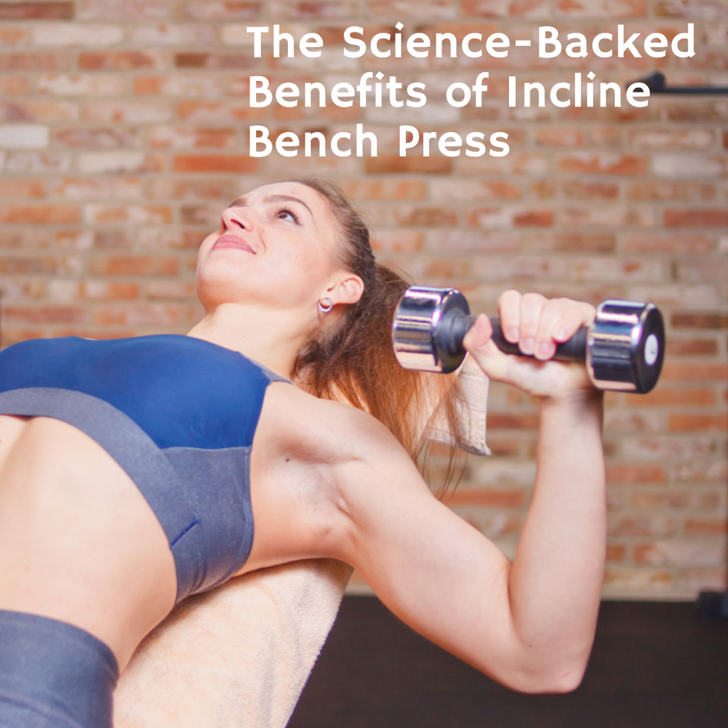 The Science-Backed Benefits of Incline Bench Press: How to Boost Your